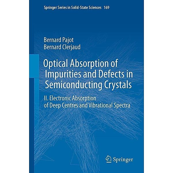 Optical Absorption of Impurities and Defects in Semiconducting Crystals / Springer Series in Solid-State Sciences Bd.169, Bernard Pajot, Bernard Clerjaud