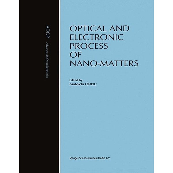 Optical and Electronic Process of Nano-Matters / Advances in Opto-Electronics Bd.8