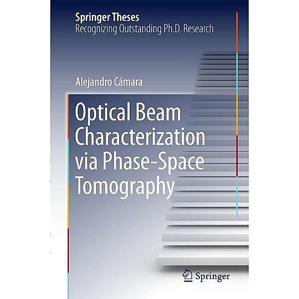 Optical Beam Characterization via Phase-Space Tomography / Springer Theses, Alejandro Cámara