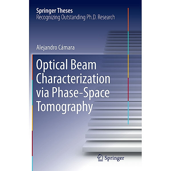 Optical Beam Characterization via Phase-Space Tomography, Alejandro Cámara