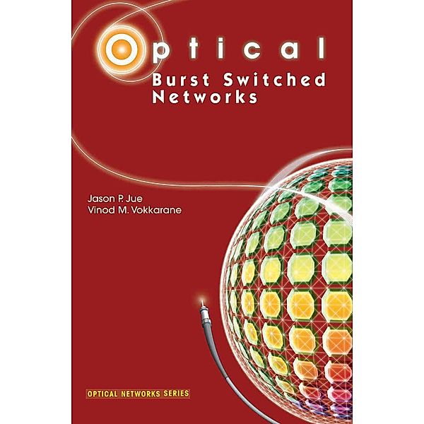 Optical Burst Switched Networks / Optical Networks, Jason P. Jue, Vinod M. Vokkarane
