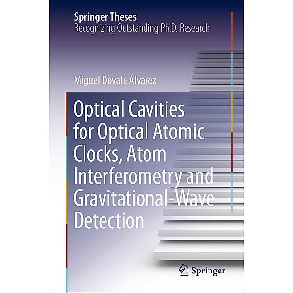 Optical Cavities for Optical Atomic Clocks, Atom Interferometry and Gravitational-Wave Detection / Springer Theses, Miguel Dovale Álvarez