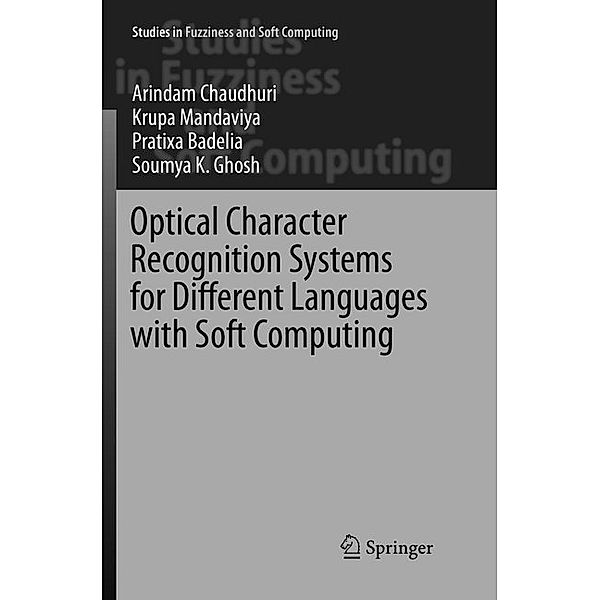 Optical Character Recognition Systems for Different Languages with Soft Computing, Arindam Chaudhuri, Krupa Mandaviya, Pratixa Badelia, Soumya K Ghosh