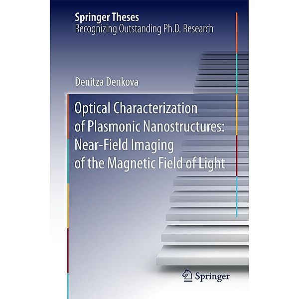 Optical Characterization of Plasmonic Nanostructures: Near-Field Imaging of the Magnetic Field of Light / Springer Theses, Denitza Denkova