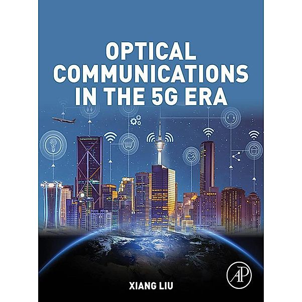 Optical Communications in the 5G Era, Xiang Liu