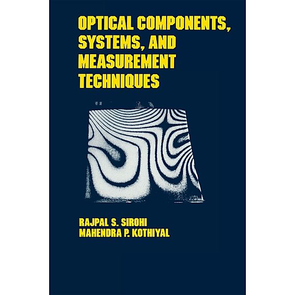 Optical Components, Techniques, and Systems in Engineering, Rajpal S. Sirohi, Mahendra P. Kothiyal