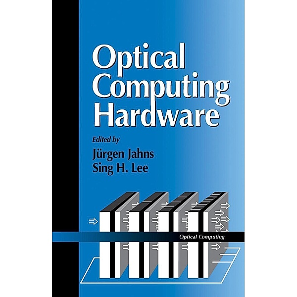 Optical Computing Hardware, Jürgen Jahns, Sing H. Lee