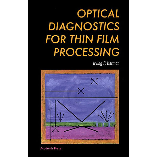 Optical Diagnostics for Thin Film Processing, Irving P. Herman