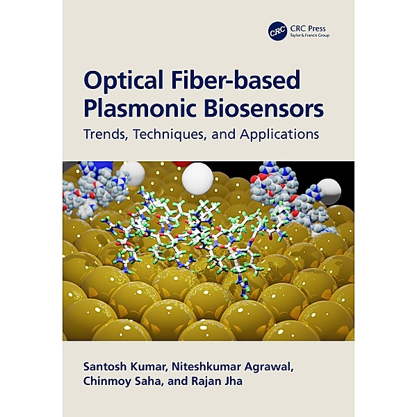 Optical Fiber-based Plasmonic Biosensors, Santosh Kumar, Niteshkumar Agrawal, Chinmoy Saha, Rajan Jha