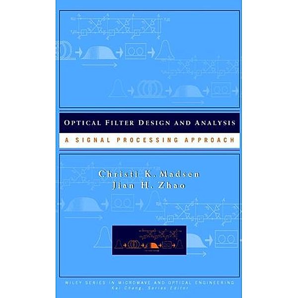 Optical Filter Design and Analysis, Christi K. Madsen, Jian H. Zhao