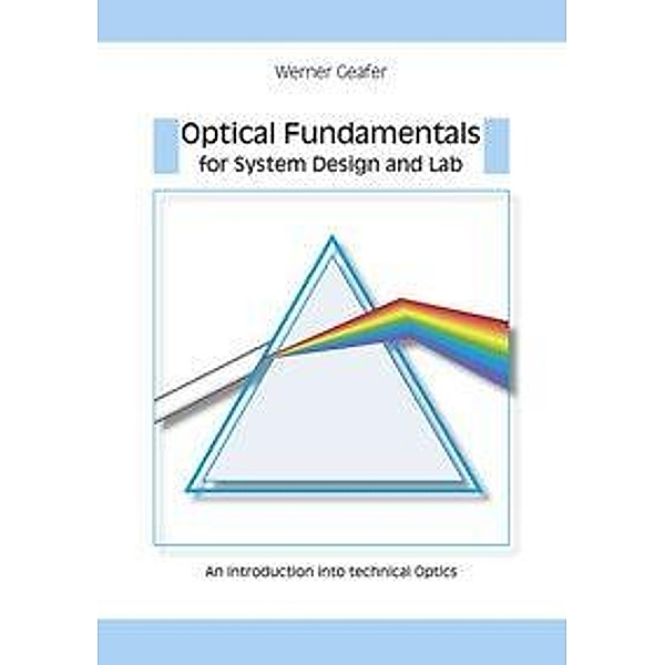 Optical Fundamentals for System Design and Lab, Werner Geafer