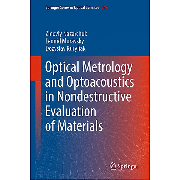Optical Metrology and Optoacoustics in Nondestructive Evaluation of Materials, Zinoviy Nazarchuk, Leonid Muravsky, Dozyslav Kuryliak