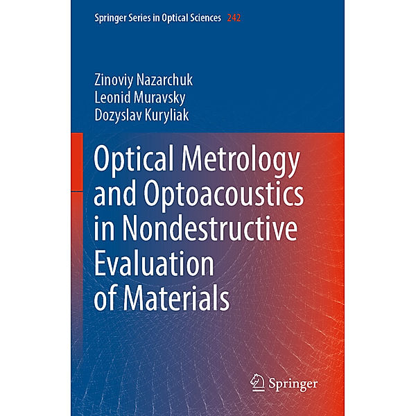 Optical Metrology and Optoacoustics in Nondestructive Evaluation of Materials, Zinoviy Nazarchuk, Leonid Muravsky, Dozyslav Kuryliak