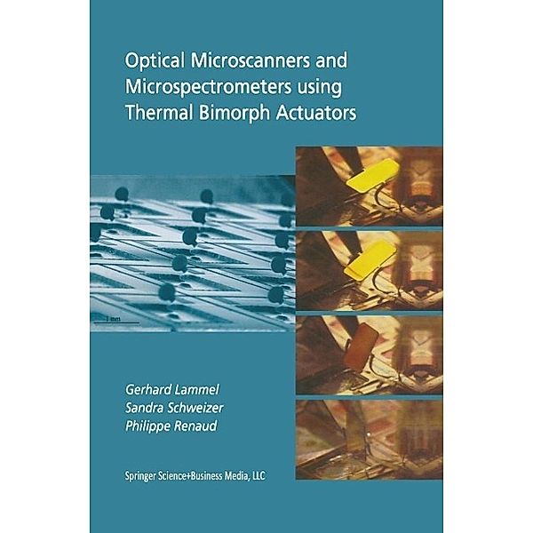 Optical Microscanners and Microspectrometers using Thermal Bimorph Actuators / Microsystems Bd.14, Gerhard Lammel, Sandra Schweizer, Philippe Renaud