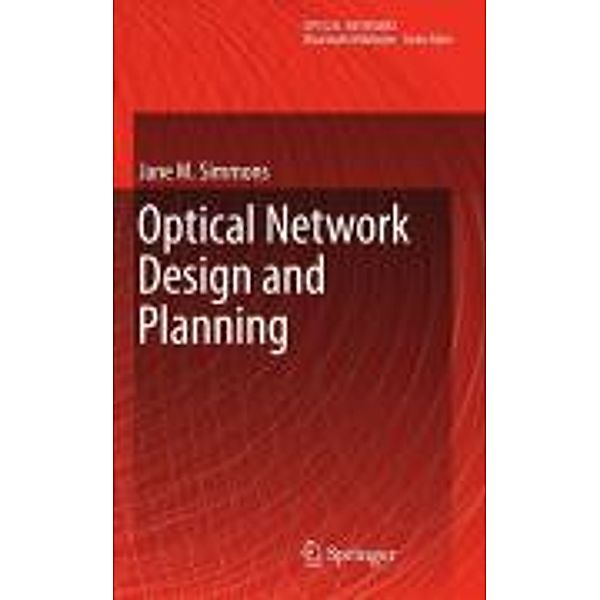 Optical Network Design and Planning / Optical Networks, Jane M. Simmons