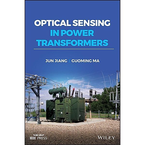 Optical Sensing in Power Transformers / Wiley - IEEE, Jun Jiang, Guoming Ma
