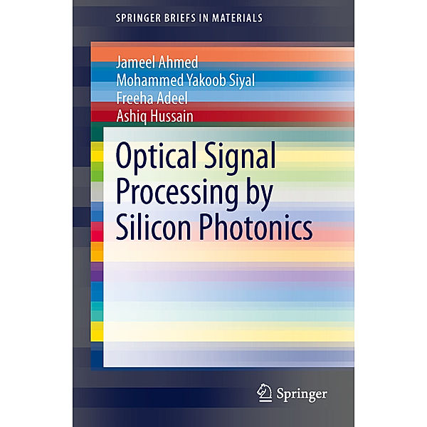 Optical Signal Processing by Silicon Photonics, Jameel Ahmed, Mohammed Yakoob Siyal, Freeha Adeel, Ashiq Hussain