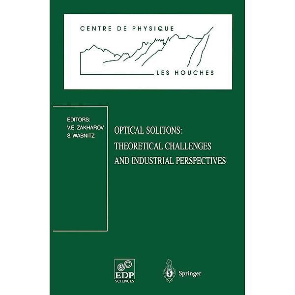 Optical Solitons: Theoretical Challenges and Industrial Perspectives / Centre de Physique des Houches Bd.12