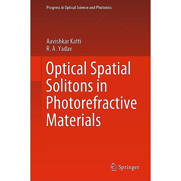 Optical Spatial Solitons in Photorefractive Materials / Progress in Optical Science and Photonics Bd.14, Aavishkar Katti, R. A. Yadav