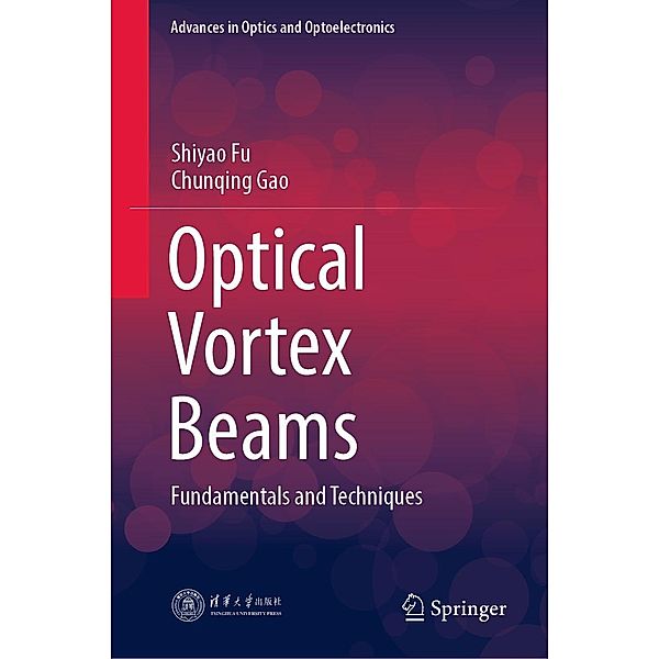 Optical Vortex Beams / Advances in Optics and Optoelectronics, Shiyao Fu, Chunqing Gao