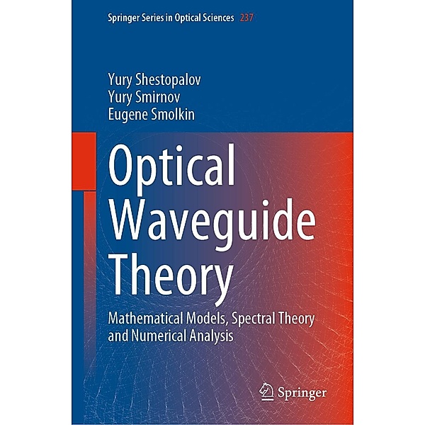 Optical Waveguide Theory / Springer Series in Optical Sciences Bd.237, Yury Shestopalov, Yury Smirnov, Eugene Smolkin