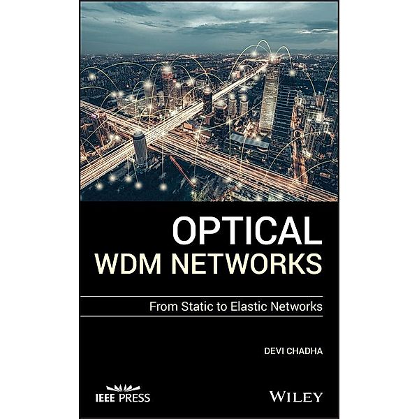 Optical WDM Networks / Wiley - IEEE, Devi Chadha