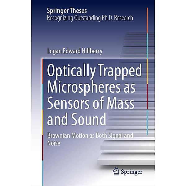 Optically Trapped Microspheres as Sensors of Mass and Sound / Springer Theses, Logan Edward Hillberry