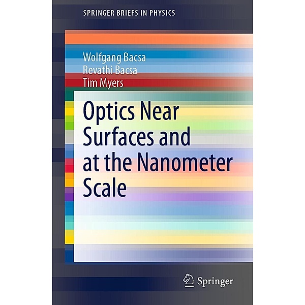 Optics Near Surfaces and at the Nanometer Scale / SpringerBriefs in Physics, Wolfgang Bacsa, Revathi Bacsa, Tim Myers