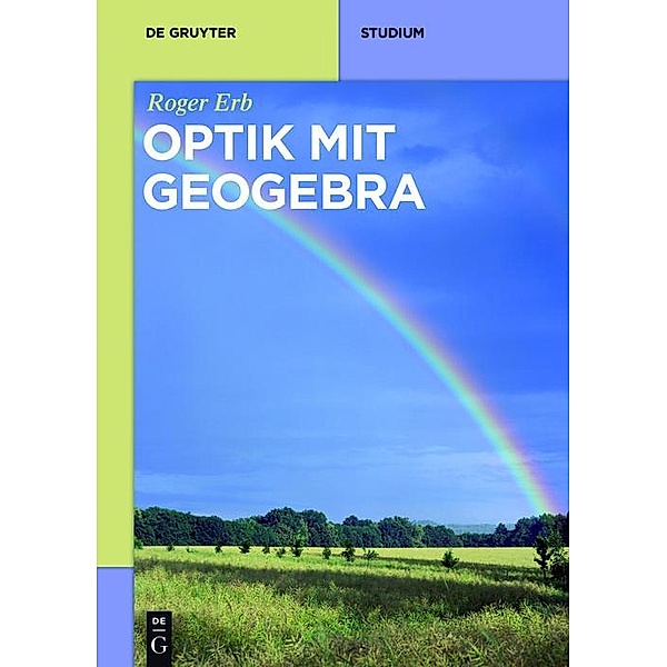 Optik mit GeoGebra / De Gruyter Studium, Roger Erb