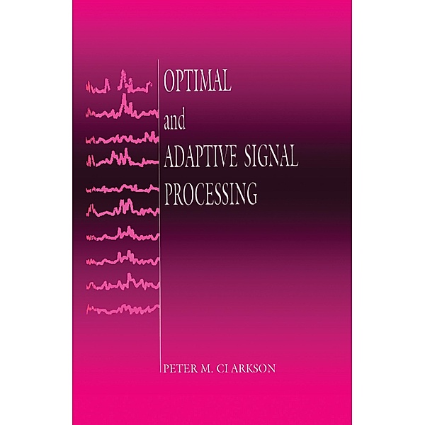 Optimal and Adaptive Signal Processing, Peter M. Clarkson