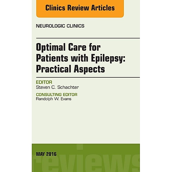Optimal Care for Patients with Epilepsy: Practical Aspects, an Issue of Neurologic Clinics, Steven C. Schachter