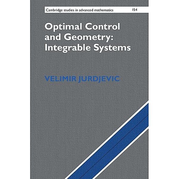 Optimal Control and Geometry: Integrable Systems / Cambridge Studies in Advanced Mathematics, Velimir Jurdjevic