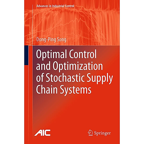 Optimal Control and Optimization of Stochastic Supply Chain Systems, Dong-Ping Song