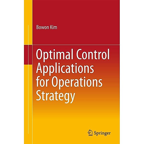 Optimal Control Applications for Operations Strategy, Bowon Kim