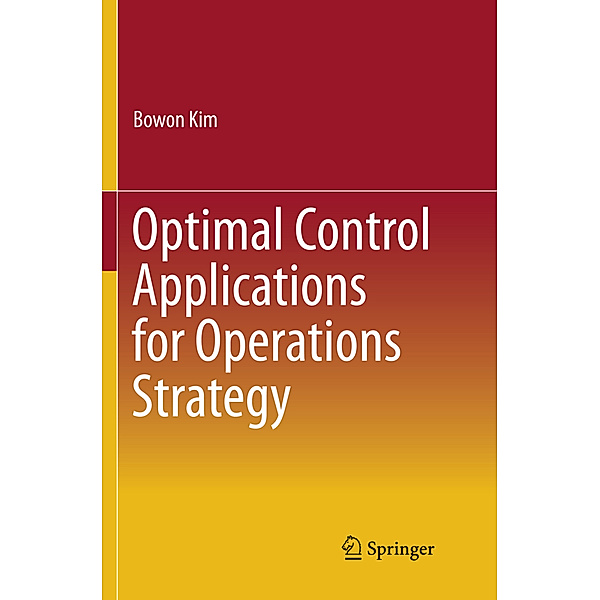 Optimal Control Applications for Operations Strategy, Bowon Kim