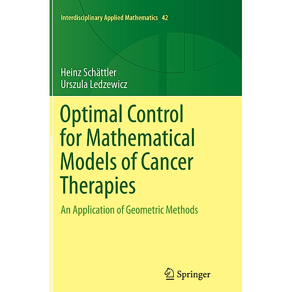 Optimal Control for Mathematical Models of Cancer Therapies, Heinz Schättler, Urszula Ledzewicz
