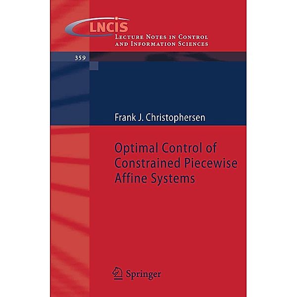 Optimal Control of Constrained Piecewise Affine Systems / Lecture Notes in Control and Information Sciences Bd.359, Frank Christophersen