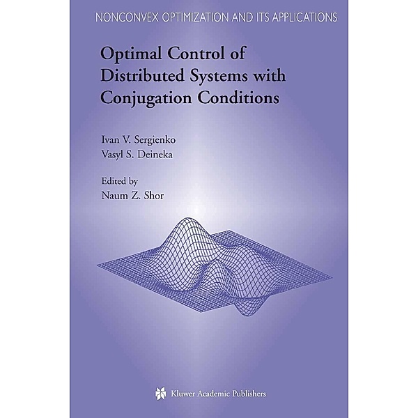 Optimal Control of Distributed Systems with Conjugation Conditions / Nonconvex Optimization and Its Applications Bd.75, Ivan V. Sergienko, Vasyl S. Deineka