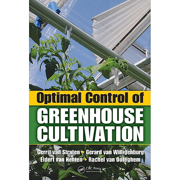 Optimal Control of Greenhouse Cultivation, Gerrit van Straten, Gerard van Willigenburg, Eldert van Henten, Rachel van Ooteghem