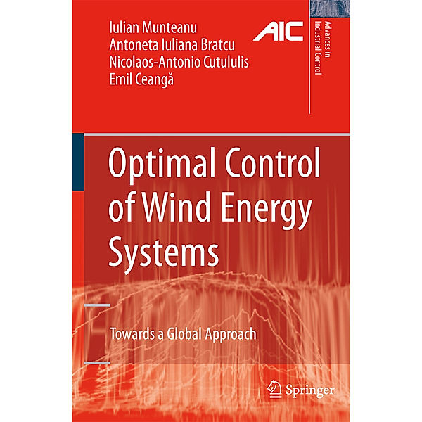 Optimal Control of Wind Energy Systems, Iulian Munteanu, Antoneta Iuliana Bratcu, Nicolaos-Antonio Cutululis, Emil Ceanga