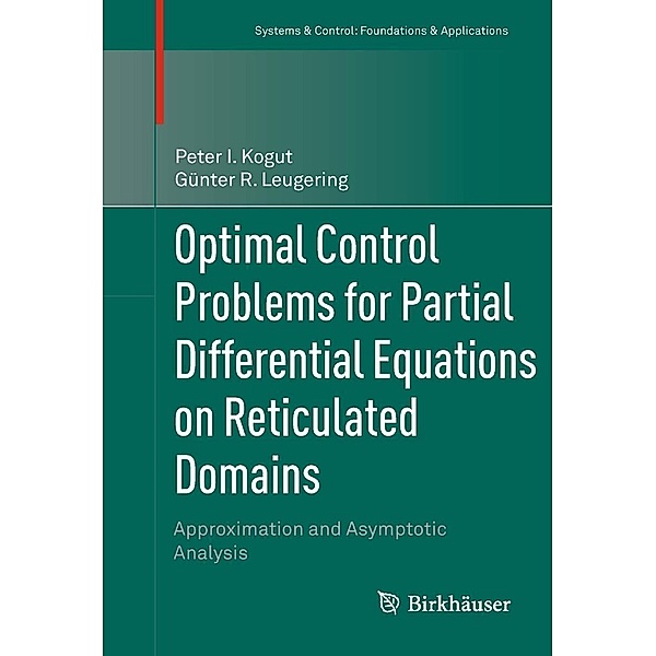 Optimal Control Problems for Partial Differential Equations on Reticulated Domains / Systems & Control: Foundations & Applications, Peter I. Kogut, Günter R. Leugering