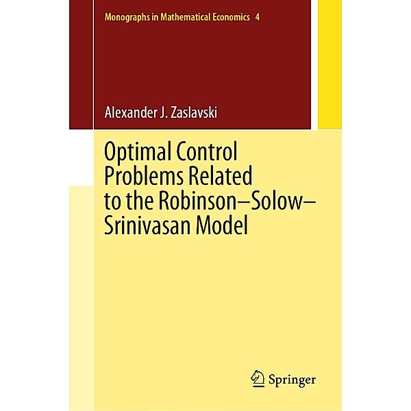 Optimal Control Problems Related to the Robinson-Solow-Srinivasan Model / Monographs in Mathematical Economics Bd.4, Alexander J. Zaslavski