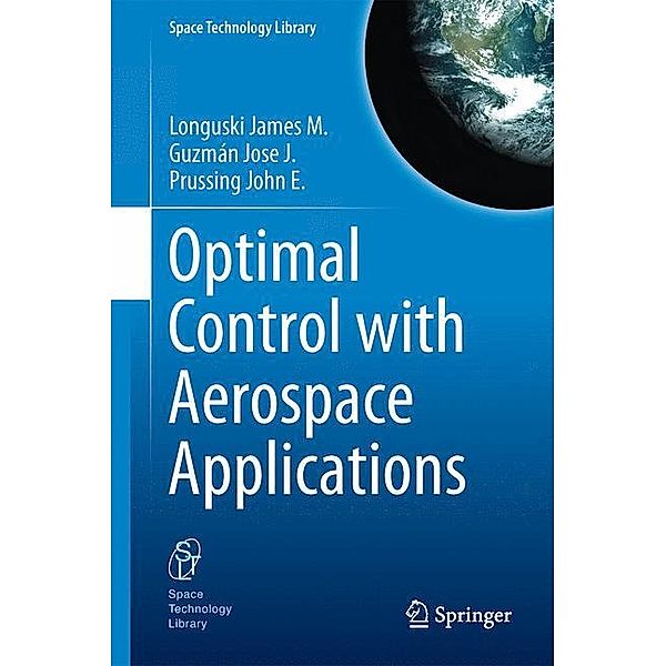 Optimal Control with Aerospace Applications, James M. Longuski, José J. Guzmán, John E. Prussing