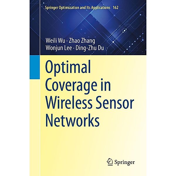 Optimal Coverage in Wireless Sensor Networks / Springer Optimization and Its Applications Bd.162, Weili Wu, Zhao Zhang, Wonjun Lee, Ding-Zhu Du