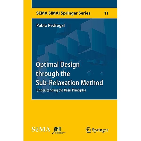 Optimal Design through the Sub-Relaxation Method / SEMA SIMAI Springer Series Bd.11, Pablo Pedregal
