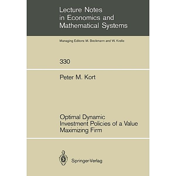 Optimal Dynamic Investment Policies of a Value Maximizing Firm / Lecture Notes in Economics and Mathematical Systems Bd.330, Peter M. Kort