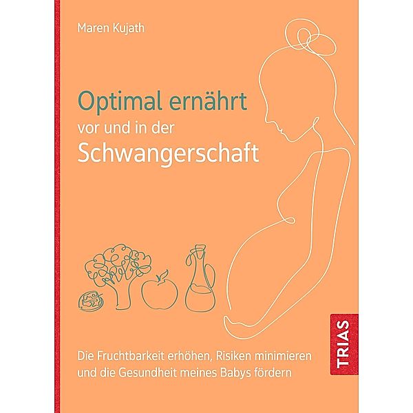 Optimal ernährt vor und in der Schwangerschaft, Maren Kujath