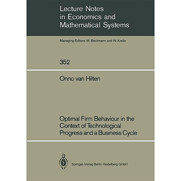 Optimal Firm Behaviour in the Context of Technological Progress and a Business Cycle / Lecture Notes in Economics and Mathematical Systems Bd.352, Onno van Hilten
