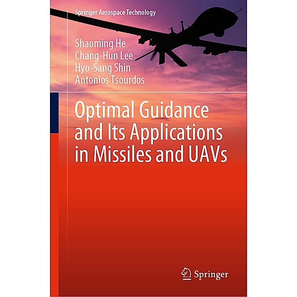 Optimal Guidance and Its Applications in Missiles and UAVs, Shaoming He, Chang-Hun Lee, Hyo-Sang Shin, Antonios Tsourdos