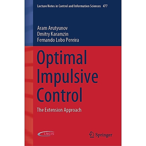 Optimal Impulsive Control / Lecture Notes in Control and Information Sciences Bd.477, Aram Arutyunov, Dmitry Karamzin, Fernando Lobo Pereira